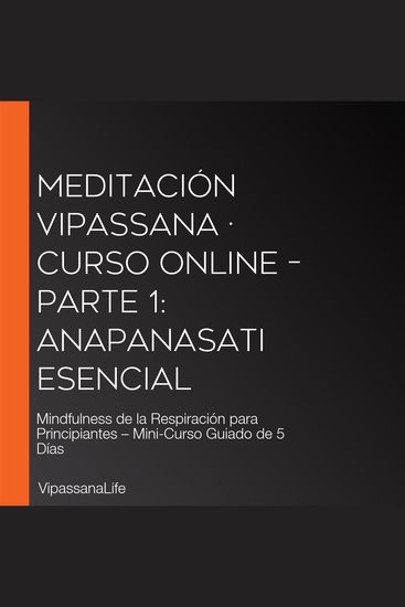Meditación Vipassana · Curso Online – Parte 1: Anapanasati Esencial - Mindfulness de la Respiración para Principiantes – Mini-Curso Guiado de 5 Días - cover