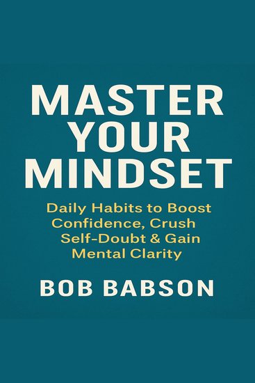 Master Your Mindset: Daily Habits to Boost Confidence Crush Self-Doubt & Gain Mental Clarity - cover
