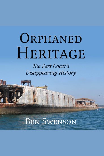 Orphaned Heritage - The East Coast’s Disappearing History - cover