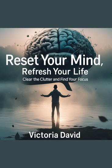 Reset Your Mind Refresh Your Life - Clear the Clutter and Find Your Focus - cover