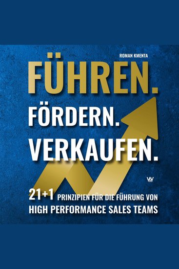 Führen Fördern Verkaufen - 21+1 Prinzipien für die Führung von High Performance Sales Teams - cover