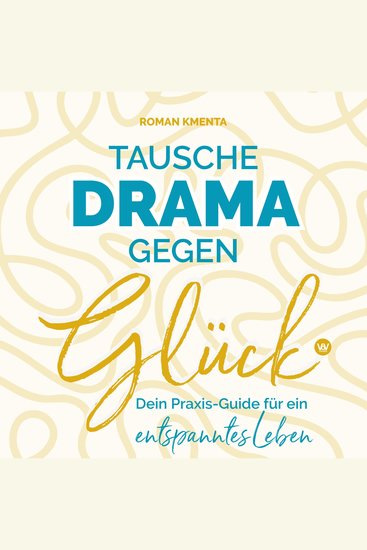 Tausche Drama gegen Glück - Dein Praxis-Guide für ein entspanntes Leben - cover