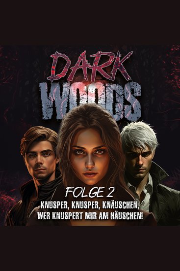 Dark Woods - Folge 2 - Knusper knusper knäuschen wer knuspert mir am Häuschen? - cover