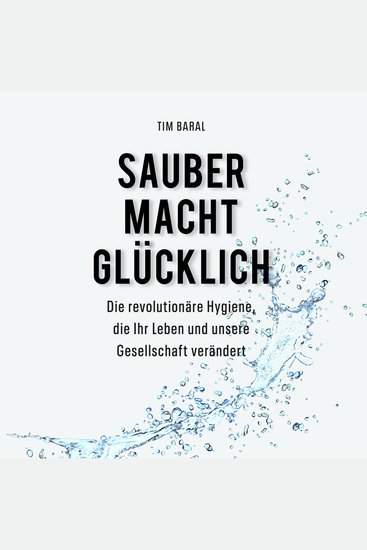Sauber macht glücklich - Die revolutionäre Hygiene die Ihr Leben und unsere Gesellschaft verändert - cover