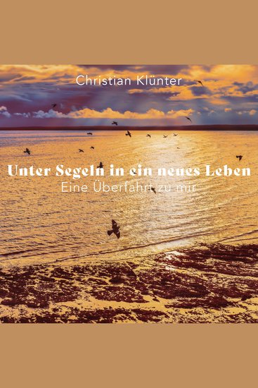 Unter Segeln in ein neues Leben - Eine Überfahrt zu mir - cover