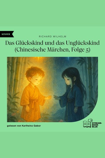 Das Glückskind und das Unglückskind (Chinesische Märchen Folge 5) - cover
