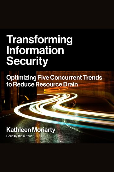 Transforming Information Security - Optimizing Five Concurrent Trends to Reduce Resource Drain - cover