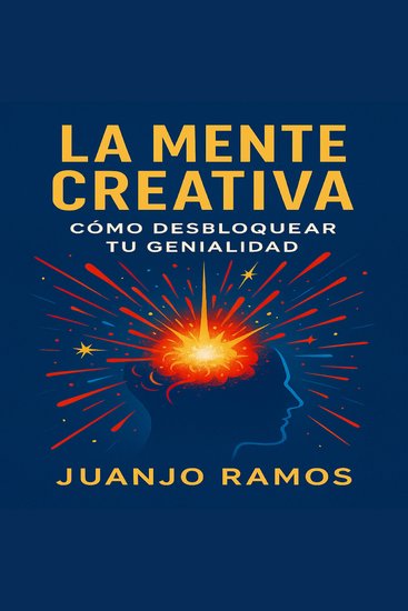 La mente creativa: cómo desbloquear tu genialidad - cover