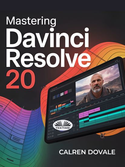 Mastering Davinci Resolve 20 - Complete Video Editing Guide For Creators Filmmakers And Content Producers – From Beginner To Pro - cover