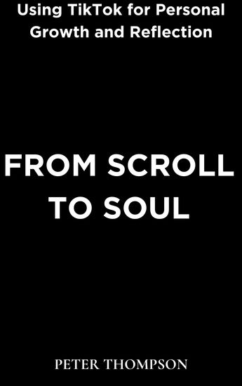 From Scroll to Soul - Using TikTok for Personal Growth and Reflection - cover