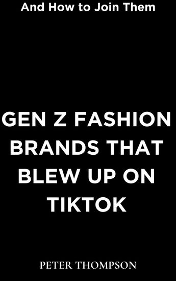 Gen Z Fashion Brands that Blew Up on TikTok - And How to Join Them - cover