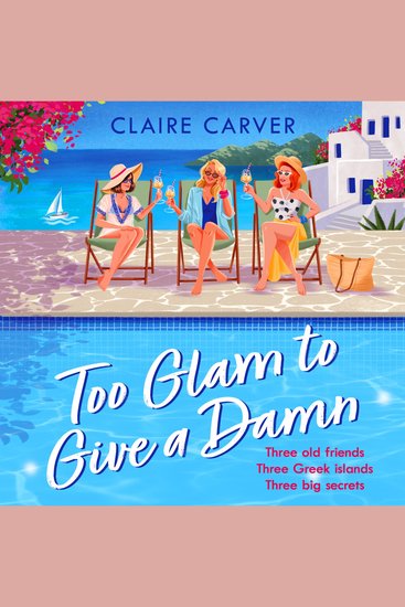 Too Glam to Give a Damn: Escape to Greece with the brand new standalone holiday read from fan-favourite Claire Carver Available now for pre-order! (The Greek Getaways Collection Book 2) - cover