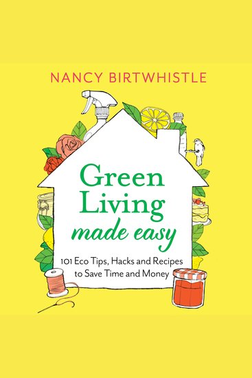 Green Living Made Easy - 101 Eco Tips Hacks and Recipes to Save Time and Money - cover
