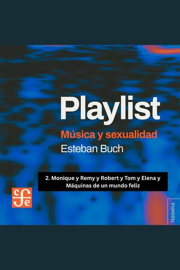 Monique y Remy y Robert y Tom y Elena y Máquinas de un mundo feliz - Playlist - Música y sexualidad Parte 2 - cover