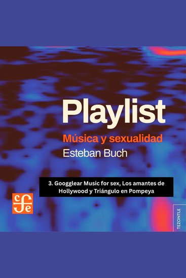 Googglear Music for sex Los amantes de Hollywood y Triángulo en Pompeya - Playlist - Música y sexualidad Parte 3 - cover