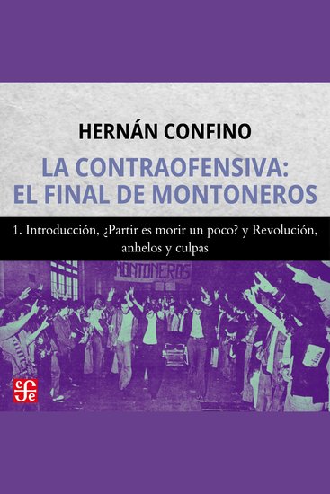 Introducción ¿Partir es morir un poco? y Revolución anhelos y culpas - La contraofensiva - El final de montoneros Parte 1 - cover