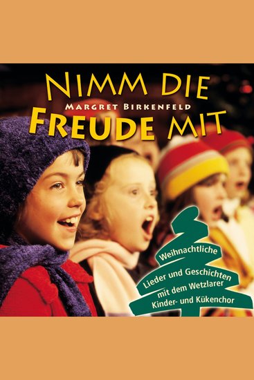 Nimm die Freude mit - Weihnachtliche Lieder und Geschichten mit dem Wetzlarer Kinder- und Kükenchor - cover