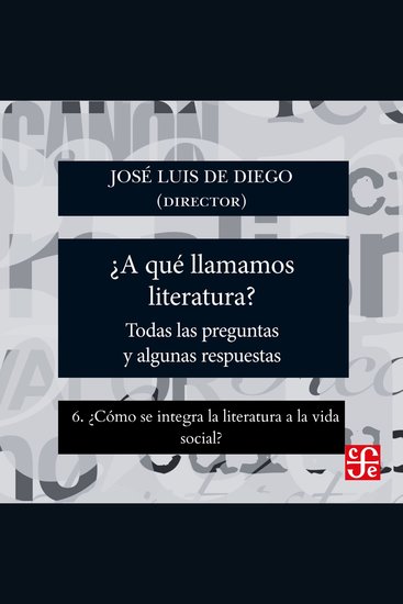 ¿Cómo se integra la literatura a la vida social? - ¿Para qué sirve la literatura? - Todas las preguntas y algunas respuestas Parte 6 - cover