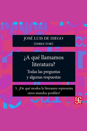¿De qué modos la literatura representa otros mundos posibles? - ¿Para qué sirve la literatura? - Todas las preguntas y algunas respuestas Parte 3 - cover
