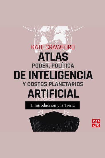 Introducción y La tierra - Atlas de inteligencia artificial - Poder política y costos planetarios Parte 1 - cover