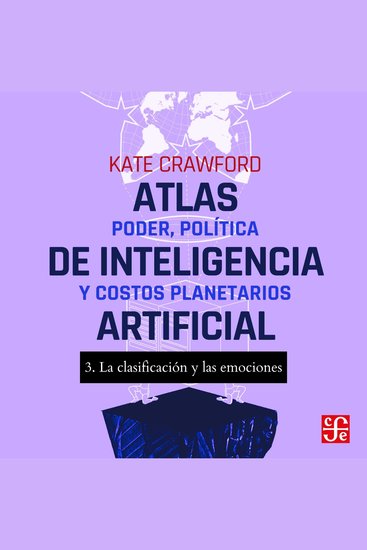 La clasificación y las emociones - Atlas de inteligencia artificial - Poder política y costos planetarios Parte 3 - cover