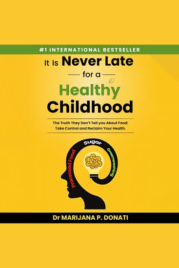 It Is Never Late for a Healthy Childhood - The Truth They Don’t Tell You About Food Take Control and Reclaim Your Health - cover