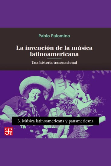 Música latinoamericana y panamericana - La invención de la música latinoamericana - Una historia transnacional Parte 3 - cover
