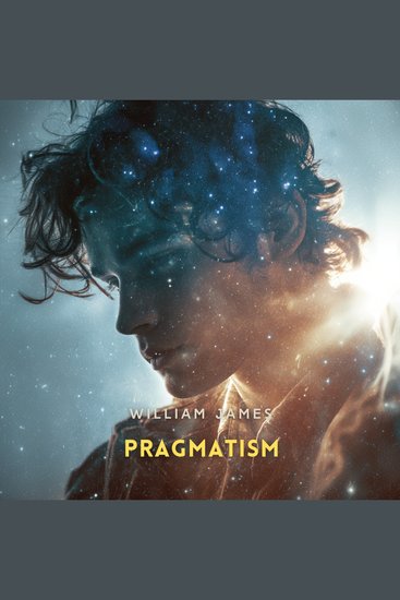 Pragmatism - A New Name for Some Old Ways of Thinking - cover