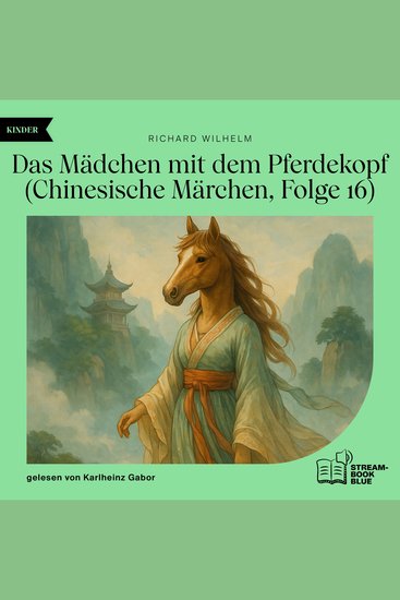 Das Mädchen mit dem Pferdekopf (Chinesische Märchen Folge 16) - cover
