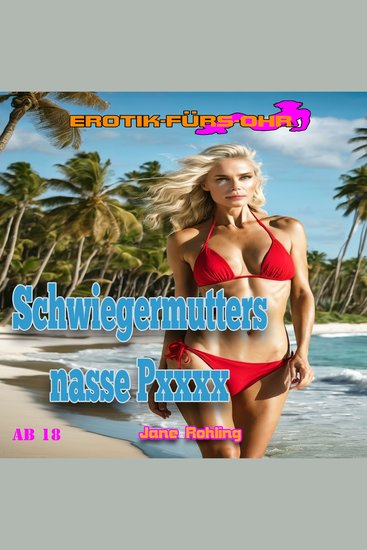 Schwiegermutters nasse Pussy - Erotik für's Ohr (ungekürzt) - cover