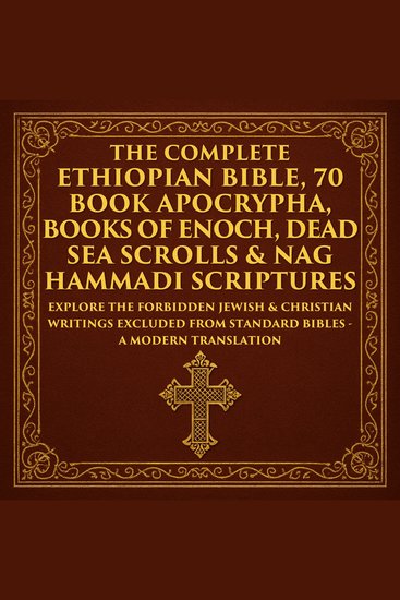 The Complete Ethiopian Bible 70 Book Apocrypha Books of Enoch Dead Sea Scrolls & Nag Hammadi Scriptures - The Lost Books of the Bible Including the Book of Jubilees 1 2 & 3 Enoch Jasher Esdras Gospel of Thomas Mary & More – A Modern Translation – Adapted for the Contemporary Reader - cover