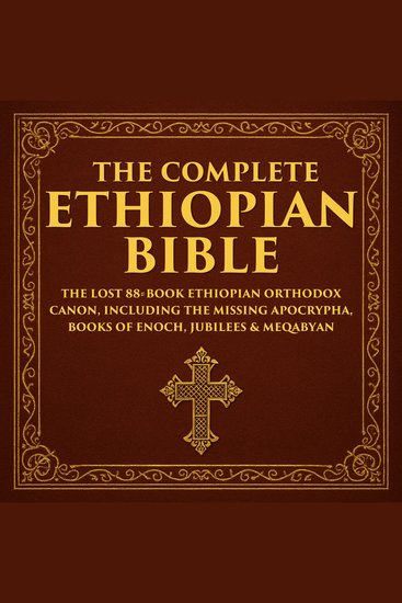 The Complete Ethiopian Bible - The Lost 88‐Book Ethiopian Orthodox Canon Including the Missing Apocrypha Books of Enoch Jubilees & Meqabyan - cover