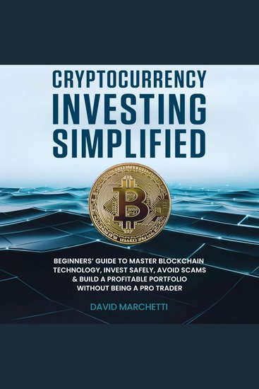 Cryptocurrency Investing Simplified - Beginners' Guide To Master Blockchain Technology Invest Safely Avoid Scams & Build A Profitable Portfolio Without Being A Pro Trader - cover