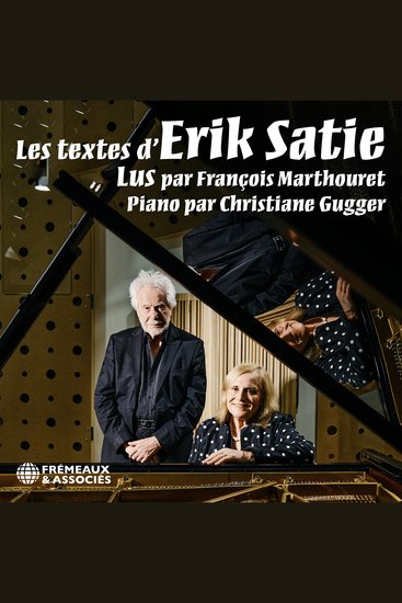 Les textes d’Erik Satie - Lus par François Marthouret - piano par Christiane Gugger - cover