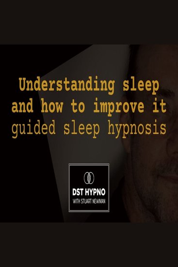 Understanding sleep and how to improve it guided sleep hypnosis - A guided meditation - DST Hypno with Stu Newman - cover