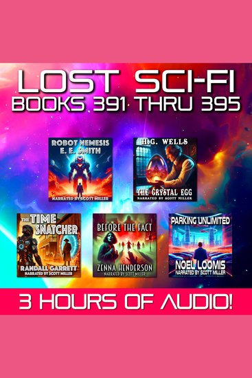 Lost Sci-Fi Books 391 thru 395 - Four Lost Sci-Fi Short Stories from the 1930s 40s 50s and 60s and one from 1897 - Timeless Sci-Fi from Wells to Henderson—Five Forgotten Gems - cover