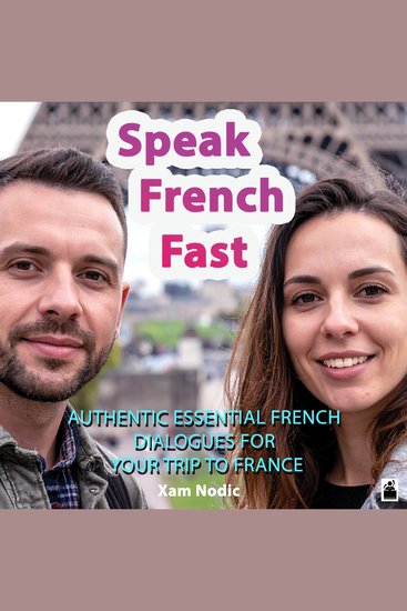 Speak French Fast - Authentic Essential French Dialogues for Your Trip to France - cover