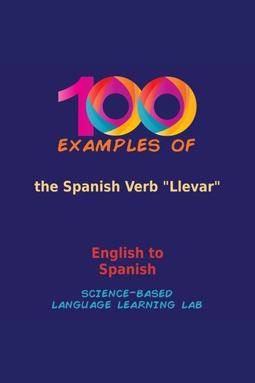 100 Examples of the Spanish Verb "Llevar" - English to Spanish - cover