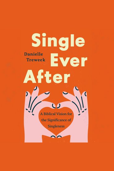 Single Ever After - A Biblical Vision for the Significance of Singleness - cover
