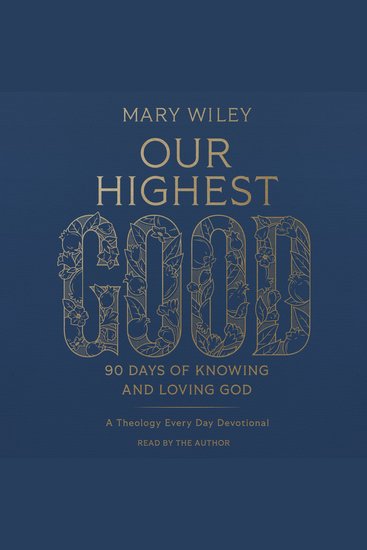 Our Highest Good - 90 Days of Knowing and Loving God (A Theology Every Day Devotional) - cover