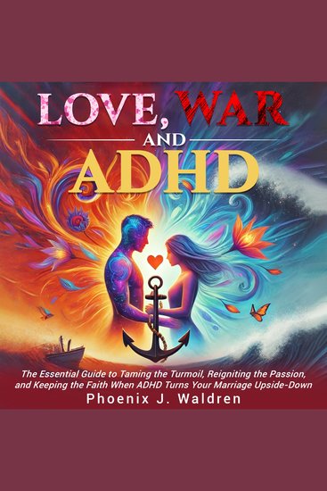 Love War and ADHD - The Essential Guide to Taming the Turmoil Reigniting the Passion and Keeping the Faith When ADHD Turns your Marriage Upside-Down - cover