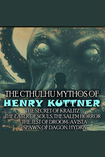 The Cthulhu Mythos of Henry Kuttner - The Secret of Kralitz The Eater of Souls The Salem Horror The Jest of Droom-avista Spawn of Dagon Hydra - cover