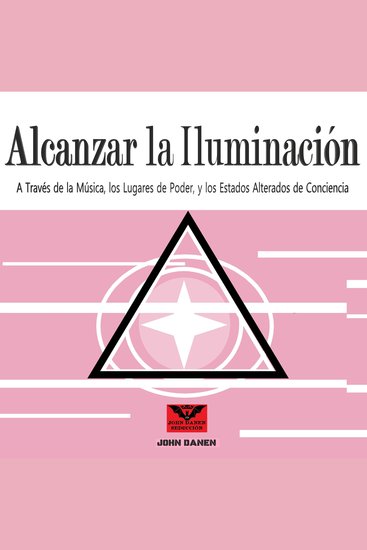 Alcanzar la Iluminación - A Través de la Música los Lugares de Poder y los Estados Alterados de Conciencia - cover