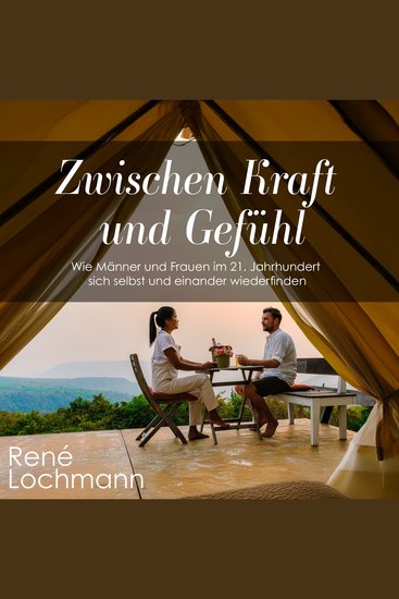Zwischen Kraft und Gefühl - Wie Männer und Frauen im 21 Jahrhundert sich selbst und einander wiederfinden - cover