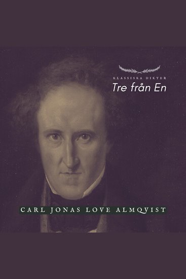 Tre från En - Carl Jonas Love Almqvist - Klassiska Dikter - cover
