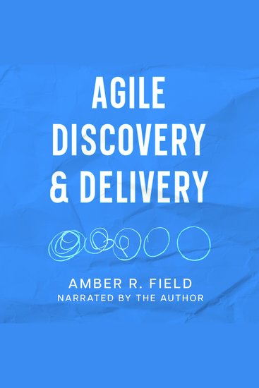 Agile Discovery & Delivery - A Survival Guide for New Software Engineers & Tech Entrepreneurs - cover