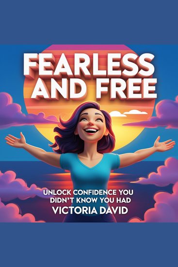 Fearless and Free - Unlock Confidence You Didn’t Know You Had - cover