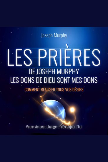 Les Prières de Joseph Murphy - Les dons de Dieu sont mes dons Comment réaliser tous vos désirs (Non abrégé) - cover