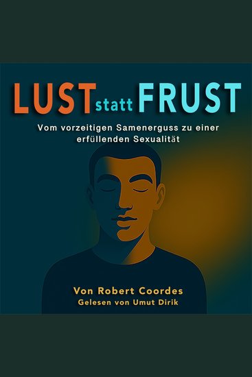 Lust statt Frust - Vom vorzeitigen Samenerguss zu einer erfüllenden Sexualität - cover