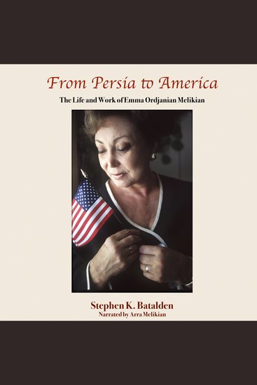 From Persia to America - The Life and Work of Emma Ordjanian Melikian - cover